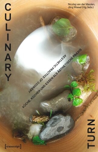 Culinary Turn Aesthetic Practice Of Cookery 1 Aufl Nicolaj Van Der Meulen Editor Jrg Wiesel Editor Raphaela Reinmann Editor Anneli Ksmayr Editor Knowledge Unlatched Ku Select 2016 Frontlist Collection Editor