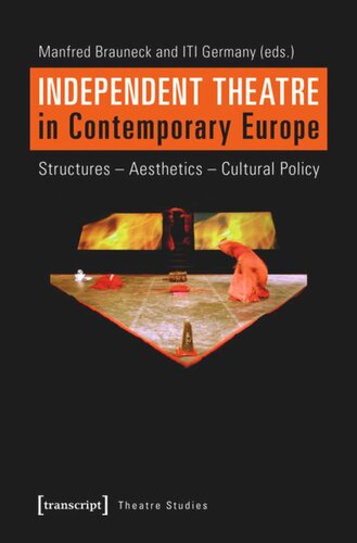 Independent Theatre In Contemporary Europe Structures Aesthetics Cultural Policy 1 Aufl Manfred Brauneck Editor Iti Zentrum Deutschland Editor Knowledge Unlatched Ku Select 2016 Frontlist Collection Editor