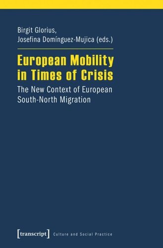 European Mobility In Times Of Crisis The New Context Of European Southnorth Migration Birgit Glorius Editor Josefina Domnguezmujica Editor