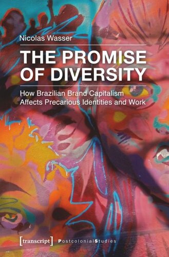 The Promise Of Diversity How Brazilian Brand Capitalism Affects Precarious Identities And Work Nicolas Wasser