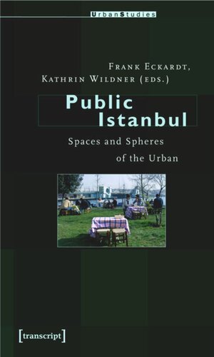 Public Istanbul Spaces And Spheres Of The Urban 1 Aufl Frank Eckardt Editor Kathrin Wildner Editor