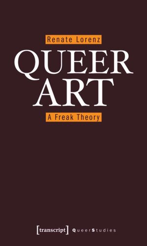 Queer Art A Freak Theory 1 Aufl Renate Lorenz