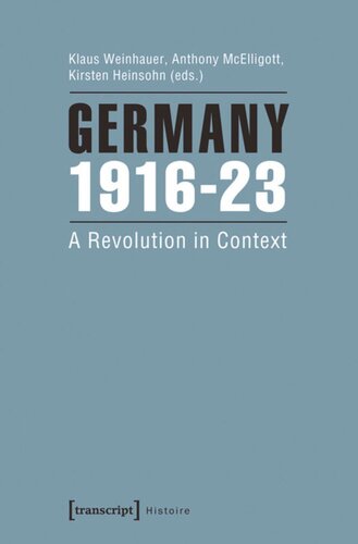 Germany 191623 A Revolution In Context 1 Aufl Klaus Weinhauer Editor Anthony Mcelligott Editor Kirsten Heinsohn Editor