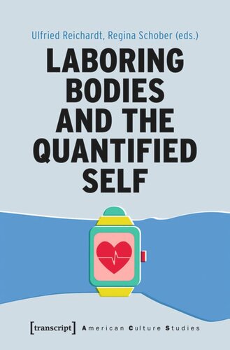Laboring Bodies And The Quantified Self Ulfried Reichardt Editor Regina Schober Editor