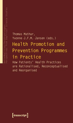 Health Promotion And Prevention Programmes In Practice How Patients Health Practices Are Rationalised Reconceptualised And Reorganised 1 Aufl Thomas Mathar Editor Yvonne Jfm Jansen Editor