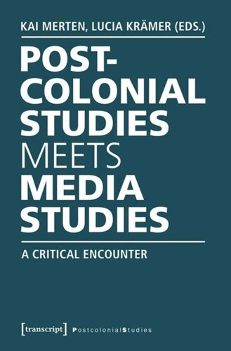 Postcolonial Studies Meets Media Studies A Critical Encounter Kai Merten Editor Lucia Krmer Editor