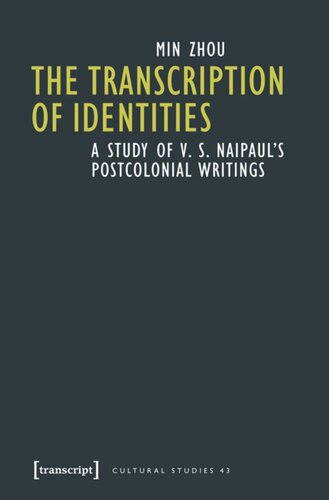 The Transcription Of Identities A Study Of V S Naipauls Postcolonial Writings 1 Aufl Min Zhou
