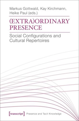 Extraordinary Presence Social Configurations And Cultural Repertoires 1 Aufl Markus Gottwald Editor Kay Kirchmann Editor Heike Paul Editor