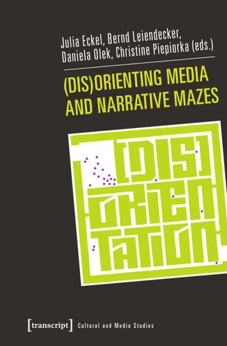 Disorienting Media And Narrative Mazes 1 Aufl Julia Eckel Editor Bernd Leiendecker Editor Daniela Olek Editor Christine Piepiorka Editor