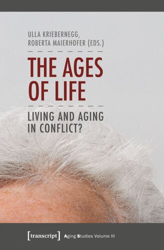The Ages Of Life Living And Aging In Conflict 1 Aufl Ulla Kriebernegg Editor Roberta Maierhofer Editor