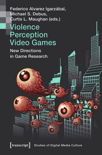 Violence Perception Video Games New Directions In Game Research Federico Alvarez Igarzbal Editor Michael S Debus Editor Curtis L Maughan Editor European Research Council Editor
