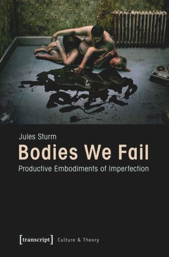 Bodies We Fail Productive Embodiments Of Imperfection 1 Aufl Jules Sturm