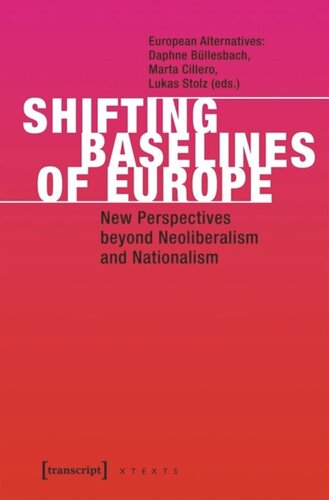 Shifting Baselines Of Europe New Perspectives Beyond Neoliberalism And Nationalism European Alternatives Editor Daphne Bllesbach Editor Marta Cillero Editor Lukas Stolz Editor