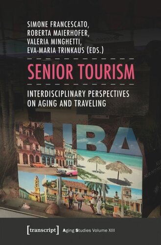 Senior Tourism Interdisciplinary Perspectives On Aging And Traveling Simone Francescato Editor Roberta Maierhofer Editor Valeria Minghetti Editor Evamaria Trinkaus Editor