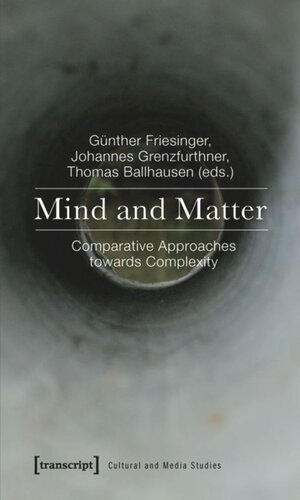 Mind And Matter Comparative Approaches Towards Complexity 1 Aufl Gnther Friesinger Editor Johannes Grenzfurthner Editor Thomas Ballhausen Editor