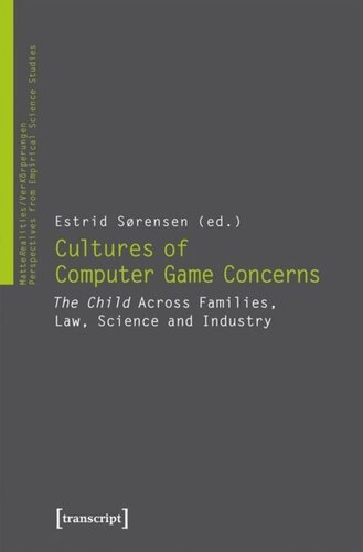 Cultures Of Computer Game Concerns The Child Across Families Law Science And Industry Estrid Srensen Editor Knowledge Unlatched Ku Select 2019 Backlist Collection Editor