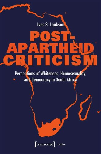 Postapartheid Criticism Perceptions Of Whiteness Homosexuality And Democracy In South Africa Ives S Loukson