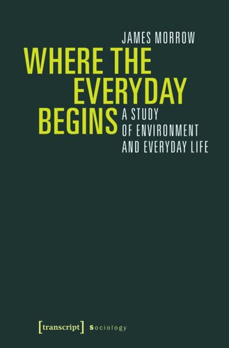Where The Everyday Begins A Study Of Environment And Everyday Life James Morrow
