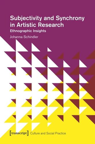 Subjectivity And Synchrony In Artistic Research Ethnographic Insights Johanna Schindler
