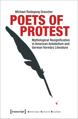 Poets Of Protest Mythological Resignification In American Antebellum And German Vormrz Literature Michael Rodegang Drescher