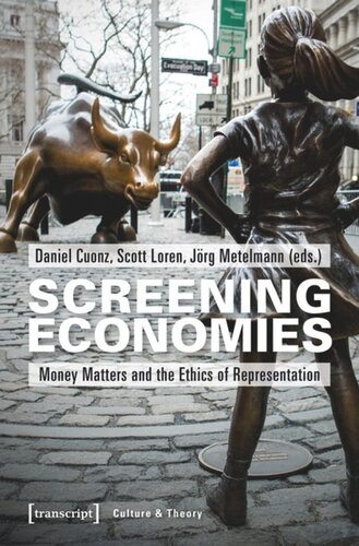 Screening Economies Money Matters And The Ethics Of Representation Daniel Cuonz Editor Scott Loren Editor Jrg Metelmann Editor