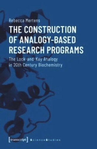 The Construction Of Analogybased Research Programs The Lockandkey Analogy In 20th Century Biochemistry Rebecca Mertens