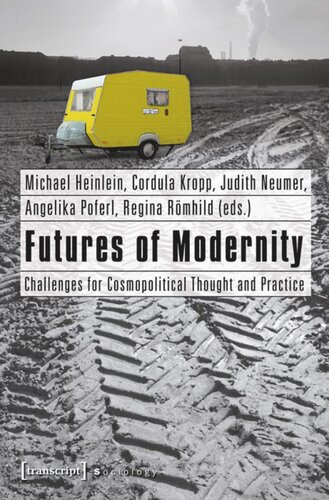 Futures Of Modernity Challenges For Cosmopolitical Thought And Practice 1 Aufl Michael Heinlein Editor Cordula Kropp Editor Judith Neumer Editor Angelika Poferl Editor Regina Rmhild Editor