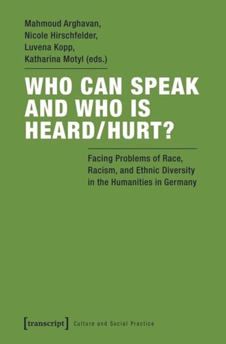 Who Can Speak And Who Is Heardhurt Facing Problems Of Race Racism And Ethnic Diversity In The Humanities In Germany Mahmoud Arghavan Editor Nicole Hirschfelder Editor Luvena Kopp Editor Katharina Motyl Editor