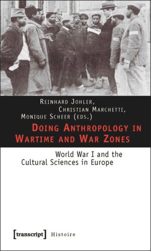 Doing Anthropology In Wartime And War Zones World War I And The Cultural Sciences In Europe 1 Aufl Reinhard Johler Editor Christian Marchetti Editor Monique Scheer Editor Knowledge Unlatched Ku Select 2018 Backlist Collection Editor