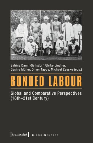 Bonded Labour Global And Comparative Perspectives 18th21st Century Sabine Damirgeilsdorf Editor Ulrike Lindner Editor Gesine Mller Editor Oliver Tappe Editor Michael Zeuske Editor Knowledge Unlatched Ku Select 2018 Backlist Collection Editor