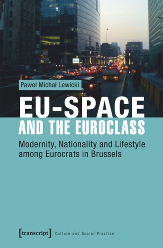 Euspace And The Euroclass Modernity Nationality And Lifestyle Among Eurocrats In Brussels Pawel Michal Lewicki
