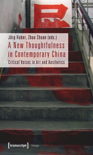 A New Thoughtfulness In Contemporary China Critical Voices In Art And Aesthetics 1 Aufl Jrg Huber Editor Zhao Chuan Editor