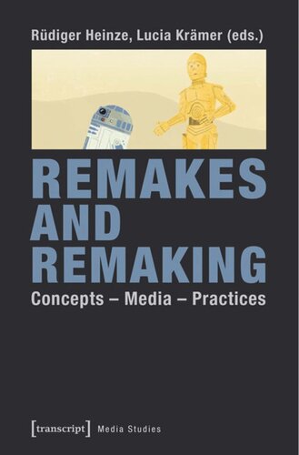 Remakes And Remaking Concepts Media Practices 1 Aufl Rdiger Heinze Editor Lucia Krmer Editor