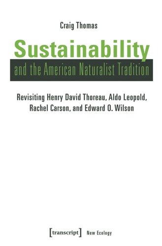 Sustainability And The American Naturalist Tradition Revisiting Henry David Thoreau Aldo Leopold Rachel Carson And Edward O Wilson Craig Thomas