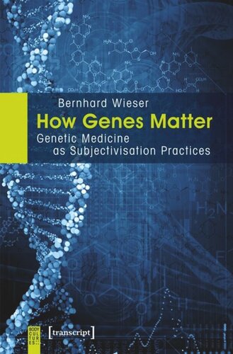 How Genes Matter Genetic Medicine As Subjectivisation Practices Bernhard Wieser