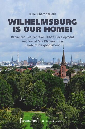 Wilhelmsburg Is Our Home Racialized Residents On Urban Development And Social Mix Planning In A Hamburg Neighbourhood Julie Chamberlain