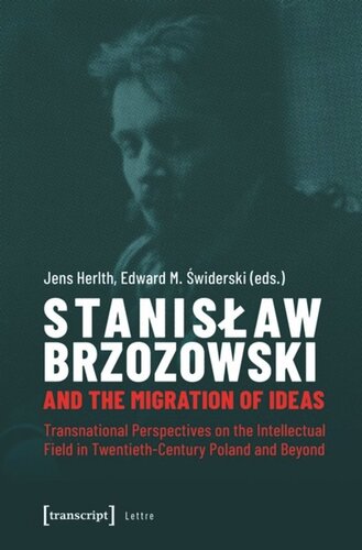 Stanislaw Brzozowski And The Migration Of Ideas Transnational Perspectives On The Intellectual Field In Twentiethcentury Poland And Beyond Jens Herlth Editor Edward M Swiderski Editor Dorota Kozicka Editor Swiss National Science Foundation Snsf Editor