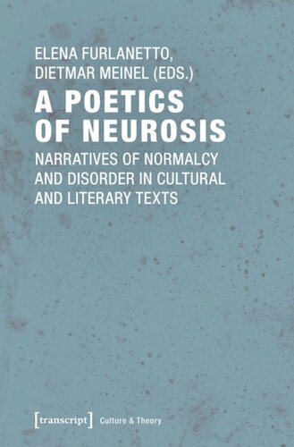A Poetics Of Neurosis Narratives Of Normalcy And Disorder In Cultural And Literary Texts Elena Furlanetto Editor Dietmar Meinel Editor Ogesomo Editor