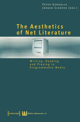The Aesthetics Of Net Literature Writing Reading And Playing In Programmable Media 1 Aufl Peter Gendolla Editor Jrgen Schfer Editor