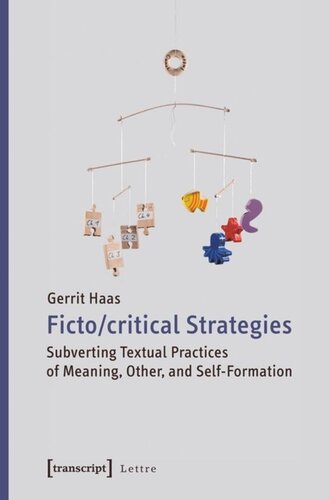 Fictocritical Strategies Subverting Textual Practices Of Meaning Other And Selfformation Gerrit Haas