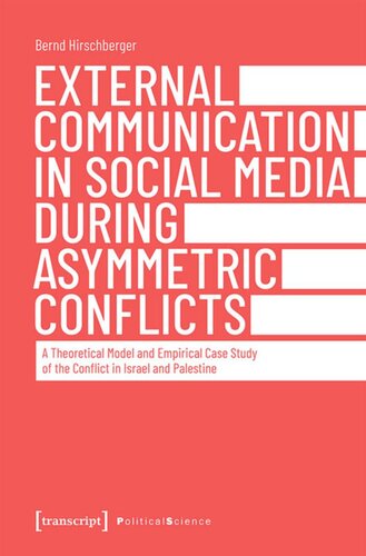 External Communication In Social Media During Asymmetric Conflicts A Theoretical Model And Empirical Case Study Of The Conflict In Israel And Palestine Bernd Hirschberger Transcript Open Library 2021 Politik