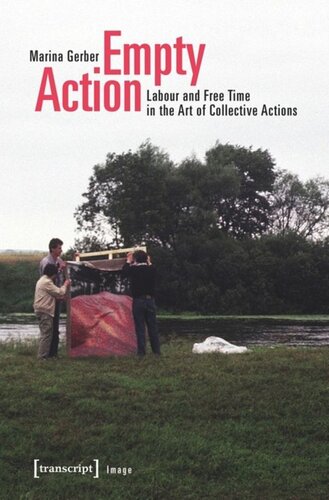 Empty Action Labour And Free Time In The Art Of Collective Actions Marina Gerber Deutsche Forschungsgemeinschaft Dfg