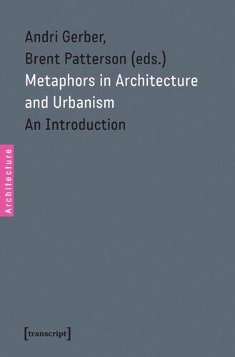 Metaphors In Architecture And Urbanism An Introduction 1 Aufl Andri Gerber Editor Brent Patterson Editor