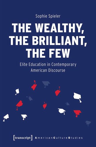The Wealthy The Brilliant The Few Elite Education In Contemporary American Discourse Sophie Spieler Freie Universitt Berlin