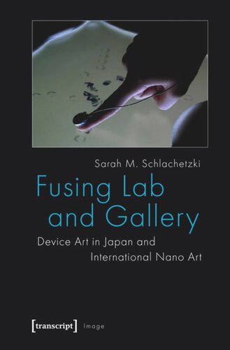 Fusing Lab And Gallery Device Art In Japan And International Nano Art 1 Aufl Sarah M Schlachetzki
