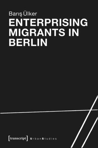 Enterprising Migrants In Berlin 1 Aufl Baris Lker