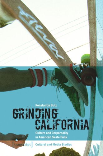 Grinding California Culture And Corporeality In American Skate Punk 1 Aufl Konstantin Butz