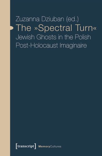 The Spectral Turn Jewish Ghosts In The Polish Postholocaust Imaginaire Zuzanna Dziuban Editor