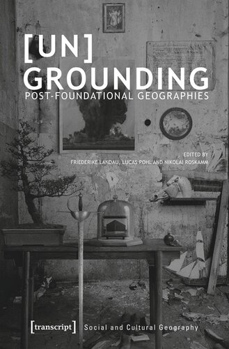 Ungrounding Postfoundational Geographies Friederike Landau Editor Lucas Pohl Editor Nikolai Roskamm Editor