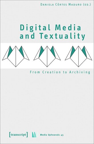 Digital Media And Textuality From Creation To Archiving Daniela Crtes Maduro Editor Zukunftskonzept Der Universitt Bremen